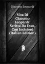 Vita Di Giacomo Leopardi: Scritta Da Esso, Con Incisioni (Italian Edition) - G. Leopardi