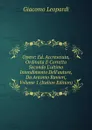 Opere: Ed. Accresciuta, Ordinata E Corretta Secondo L.ultimo Intendimento Dell.autore, Da Antonio Ranieri, Volume 1 (Italian Edition) - G. Leopardi
