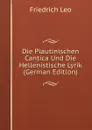 Die Plautinischen Cantica Und Die Hellenistische Lyrik (German Edition) - Friedrich Leo