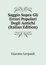 Saggio Sopra Gli Errori Popolari Degli Antichi (Italian Edition) - G. Leopardi