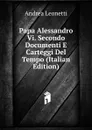 Papa Alessandro Vi. Secondo Documenti E Carteggi Del Tempo (Italian Edition) - Andrea Leonetti