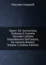 Opere: Ed. Accresciuta, Ordinata E Corretta Secondo L.ultimo Intendimento Dell.autore, Da Antonio Ranieri, Volume 2 (Italian Edition) - G. Leopardi