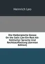 Die Malbergische Glosse On the Salic Law Ein Rest Alt-Keltischer Sprache Und Rechtsauffaszung (German Edition) - Heinrich Leo