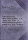 Index Librorum Prohibitorum Ssmi D. N. Leonis XIII Iussu Et Auctoritate Recognitus Et Editus (Latin Edition) - Pope Leo
