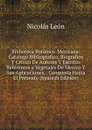 Biblioteca Botanico-Mexicana: Catalogo Bibliografico, Biografico Y Critico De Autores Y Escritos Referentes a Vegetales De Mexico Y Sus Aplicaciones, . Conquista Hasta El Presente (Spanish Edition) - Nicolás León