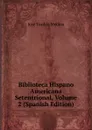 Biblioteca Hispano Americana Setentrional, Volume 2 (Spanish Edition) - José Toribio Medina