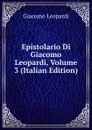 Epistolario Di Giacomo Leopardi, Volume 3 (Italian Edition) - G. Leopardi