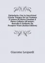 Epistolario, Con Le Inscrizioni Greche Triopee Da Lui Tradotte E Lettere Di Pietro Giordani E Pietro Colletta All.autore: Raccolto E Ordinato Da Prospero Viani (Italian Edition) - G. Leopardi