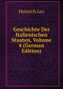 Geschichte Der Italienischen Staaten, Volume 4 (German Edition) - Heinrich Leo