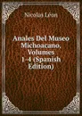 Anales Del Museo Michoacano, Volumes 1-4 (Spanish Edition) - Nicolás León