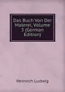 Das Buch Von Der Malerei, Volume 3 (German Edition) - Heinrich Ludwig