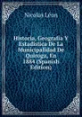 Historia, Geografia Y Estadistica De La Municipalidad De Quiroga, En 1884 (Spanish Edition) - Nicolás León