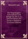 Die Hegelingen: Actenstucke Und Belage Zu Der S. G. Denunciation Der Ewigen Wahrheit (German Edition) - Heinrich Leo