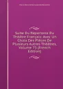 Suite Du Repertoire Du Theatre Francais: Avec Un Choix Des Pieces De Plusieurs Autres Theatres, Volume 75 (French Edition) - Pierre-Marie-Michel Lepeintre-Desroches