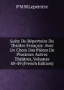 Suite Du Repertoire Du Theatre Francais: Avec Un Choix Des Pieces De Plusieurs Autres Theatres, Volumes 48-49 (French Edition) - P M M Lepeintre