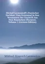 Michail Lermontoff.s Poetischer Nachlass: Zum Erstenmal in Den Versmassen Der Urschrift Aus Dem Russischen Ubersetzt, Volume 1 (German Edition) - M.I. Lermontov