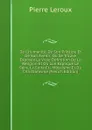 De L.humanite, De Son Principe Et De Son Avenir: Ou Se Trouve Exposee La Vraie Definition De La Religion Et Ou L.on Explique Le Sens, La Suite Et . Mosaisme Et Du Christianisme (French Edition) - Pierre Leroux