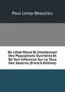 De L.etat Moral Et Intellectuel Des Populations Ouvrieres Et De Son Influence Sur Le Taux Des Salaires (French Edition) - Paul Leroy-Beaulieu