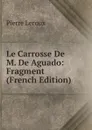 Le Carrosse De M. De Aguado: Fragment (French Edition) - Pierre Leroux