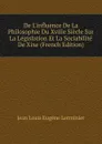De L.influence De La Philosophie Du Xviiie Siecle Sur La Legislation Et La Sociabilite De Xixe (French Edition) - Jean Louis Eugène Lerminier