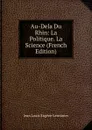 Au-Dela Du Rhin: La Politique. La Science (French Edition) - Jean Louis Eugène Lerminier