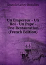 Un Empereur - Un Roi - Un Pape - Une Restauration (French Edition) - Anatole Leroy-Beaulieu