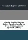 Histoire Des Legislateurs Et Des Constitutions De La Grece Antique, Volume 2 (French Edition) - Jean Louis Eugène Lerminier