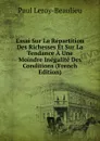 Essai Sur La Repartition Des Richesses Et Sur La Tendance A Une Moindre Inegalite Des Conditions (French Edition) - Paul Leroy-Beaulieu
