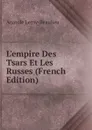 L.empire Des Tsars Et Les Russes (French Edition) - Anatole Leroy-Beaulieu