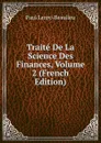 Traite De La Science Des Finances, Volume 2 (French Edition) - Paul Leroy-Beaulieu