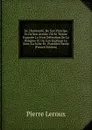 De L.humanite, De Son Principe, Et De Son Avenir: Ou Se Trouve Exposee La Vrais Definition De La Religion Et Ou L.on Explique Le Sens, La Suite Et . Premiere Partie (French Edition) - Pierre Leroux