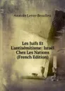 Les Juifs Et L.antisemitisme: Israel Chez Les Nations (French Edition) - Anatole Leroy-Beaulieu