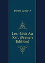 Les -Unis Au Xx. . (French Edition) - Pierre Leroy-#