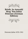 Briefe, In Auswahl Hrsg. Von Julius Petersen (German Edition) - Petersen Julius 1878-1941