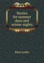 Stories for summer days and winter nights - Eliza Leslie