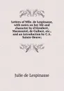 Letters of Mlle. de Lespinasse, with notes on her life and character by d.Alembert, Marmontel, de Guibert, etc., and an introduction by C.A. Sainte-Beuve; - Julie de Lespinasse