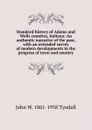 Standard history of Adams and Wells counties, Indiana: An authentic narrative of the past, with an extended survey of modern developments in the progress of town and country - John W. 1861-1958 Tyndall