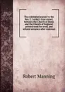 The celebrated answer to the Rev. C. Lesley.s Case stated, between the Church of Rome and the Church of England: printed word for word, and refuted sentence after sentence - Robert Manning