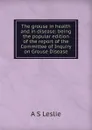 The grouse in health and in disease: being the popular edition of the report of the Committee of Inquiry on Grouse Disease - A S Leslie