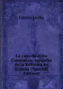 La casa de dona Constanza: episodio de la Reforma en Espana (Spanish Edition) - Emma Leslie