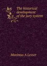 The historical development of the jury system - Maximus A Lesser