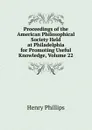 Proceedings of the American Philosophical Society Held at Philadelphia for Promoting Useful Knowledge, Volume 22 - Henry Phillips
