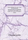 Deism Refuted: Or, the Truth of Christianity Demonstrated, by Infallible Proof from Four Rules. in a Letter, by a Lover of Truth C. Leslie. - Charles Leslie
