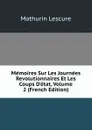 Memoires Sur Les Journees Revolutionnaires Et Les Coups D.etat, Volume 2 (French Edition) - Mathurin Lescure
