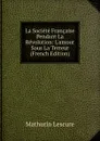 La Societe Francaise Pendant La Revolution: L.amour Sous La Terreur (French Edition) - Mathurin Lescure