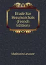 Etude Sur Beaumarchais (French Edition) - Mathurin Lescure