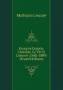 Francois Coppee: L.homme, La Vie Et L.oeuvre (1842-1889) (French Edition) - Mathurin Lescure