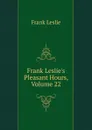 Frank Leslie.s Pleasant Hours, Volume 22 - Frank Leslie