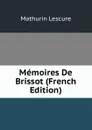 Memoires De Brissot (French Edition) - Mathurin Lescure