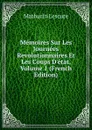 Memoires Sur Les Journees Revolutionnaires Et Les Coups D.etat, Volume 1 (French Edition) - Mathurin Lescure